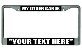 Lpo2786 License Plates Online My Other Car Is Inch Your Text Here Chrome Plate Frame