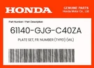 Honda Genuine Plate Set, Fr. Number (TYPE1) (wl) 61140-GJG-C40ZA. Fixed Price $39.05.