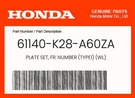 Honda Genuine Plate Set, Fr. Number (TYPE1) (wl) 61140-K99-A00ZA. Fixed Price $15.17.