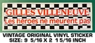 Gilles Villeneuve Heros Meurent Pas- Vintage Original Vinyl Decal Sticker. Fixed Price $7.94.