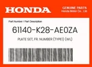 Honda Genuine Plate Set, Fr. Number (TYPE1) (wl) 61140-K28-AE0ZA. Fixed Price $36.47.