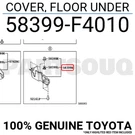 58399F4010 Genuine Toyota Cover, Floor Under 58399-F4010. Fixed Price $63.46.