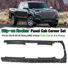Slip-on Rocker Panel Cab Corner For 2014-2018 Chevy Gmc Crew 41.5 In Pickup. Fixed Price $199.00.
