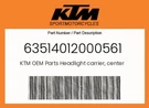 Ktm Genuine Headlight Carrier, Center Part - 63514012000561. Fixed Price $74.70.