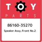 86160-35270 Toyota Speaker Assy, Front NO.2 8616035270, New Genuine Oem Part. Fixed Price $106.87.