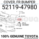 5211947980 Genuine Toyota Cover, Fr Bumper 52119-47980. Fixed Price $219.82.